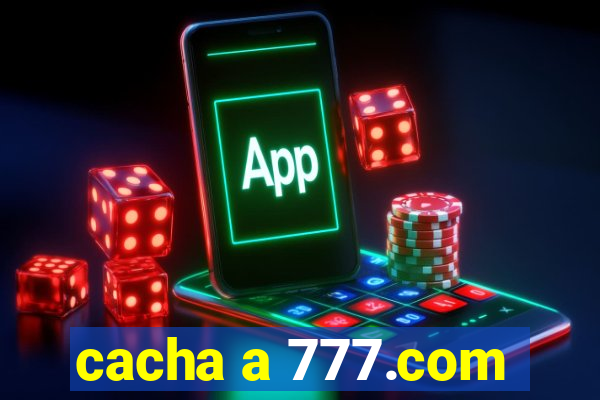 cacha a 777.com